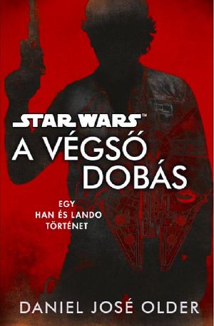 [Star Wars Disney Canon Novel 01] • SW - A végső dobás - egy Han és Lando történet